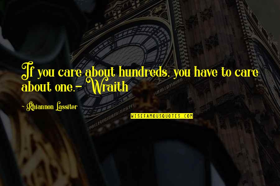 Wraith's Quotes By Rhiannon Lassiter: If you care about hundreds, you have to