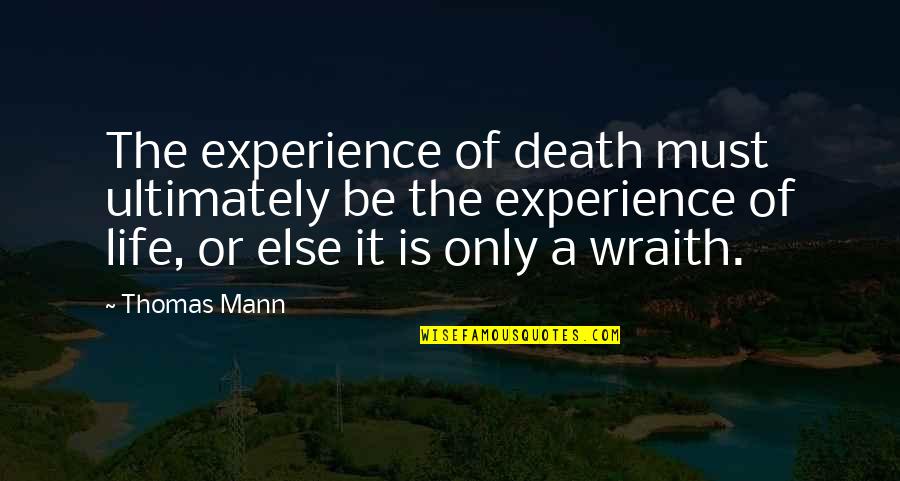 Wraith's Quotes By Thomas Mann: The experience of death must ultimately be the