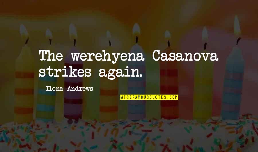 Wranglers Jean Quotes By Ilona Andrews: The werehyena Casanova strikes again.