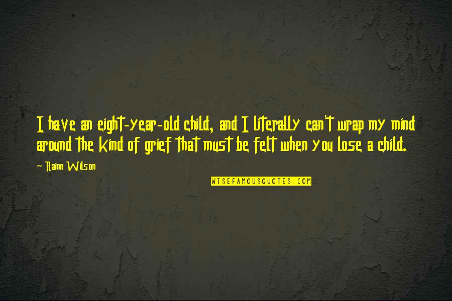 Wrap Around Quotes By Rainn Wilson: I have an eight-year-old child, and I literally