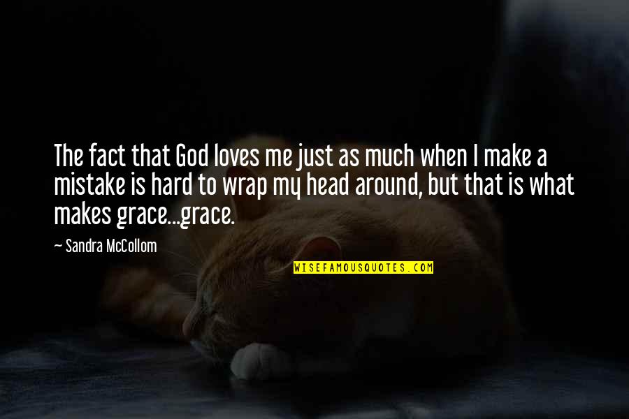 Wrap Around Quotes By Sandra McCollom: The fact that God loves me just as