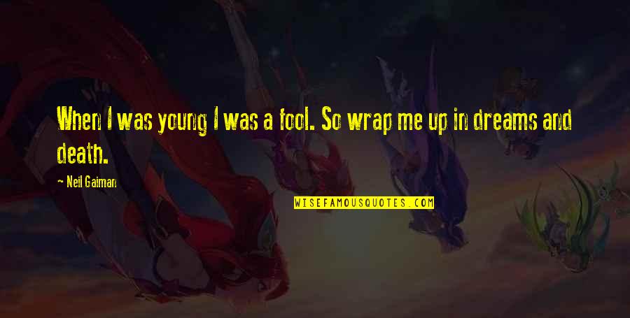Wrap Me Up Quotes By Neil Gaiman: When I was young I was a fool.