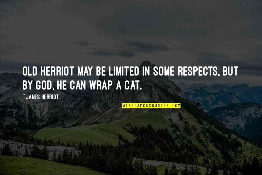 Wrap Quotes By James Herriot: Old Herriot may be limited in some respects,
