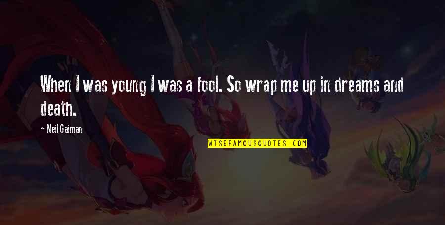 Wrap Quotes By Neil Gaiman: When I was young I was a fool.