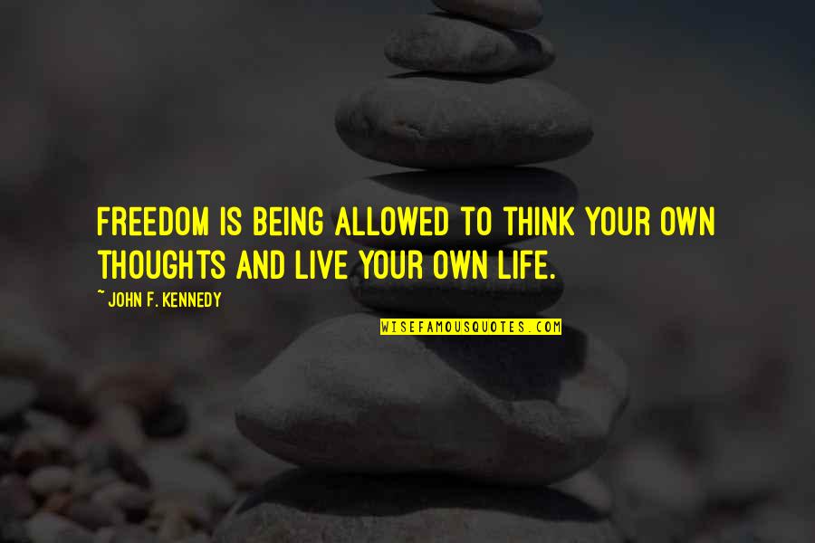 Wrap Your Willy Quotes By John F. Kennedy: Freedom is being allowed to think your own