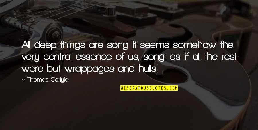 Wrappages Quotes By Thomas Carlyle: All deep things are song. It seems somehow