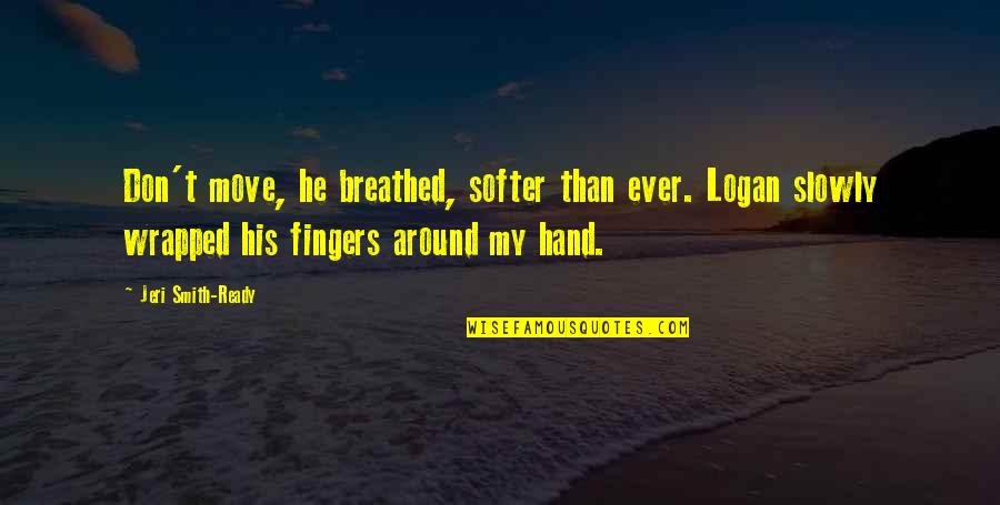 Wrapped Around You Quotes By Jeri Smith-Ready: Don't move, he breathed, softer than ever. Logan Wrapped Around You Quotes By Jeri Smith-Ready: Don't move, he breathed, softer than ever. Logan