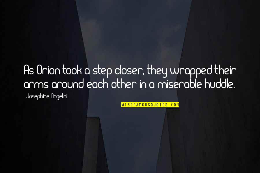 Wrapped Around You Quotes By Josephine Angelini: As Orion took a step closer, they wrapped Wrapped Around You Quotes By Josephine Angelini: As Orion took a step closer, they wrapped