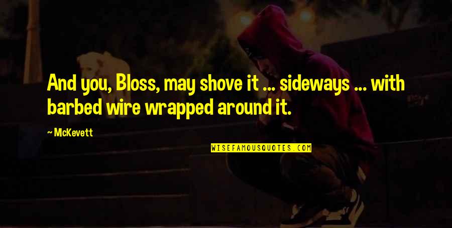 Wrapped Around You Quotes By McKevett: And you, Bloss, may shove it ... sideways