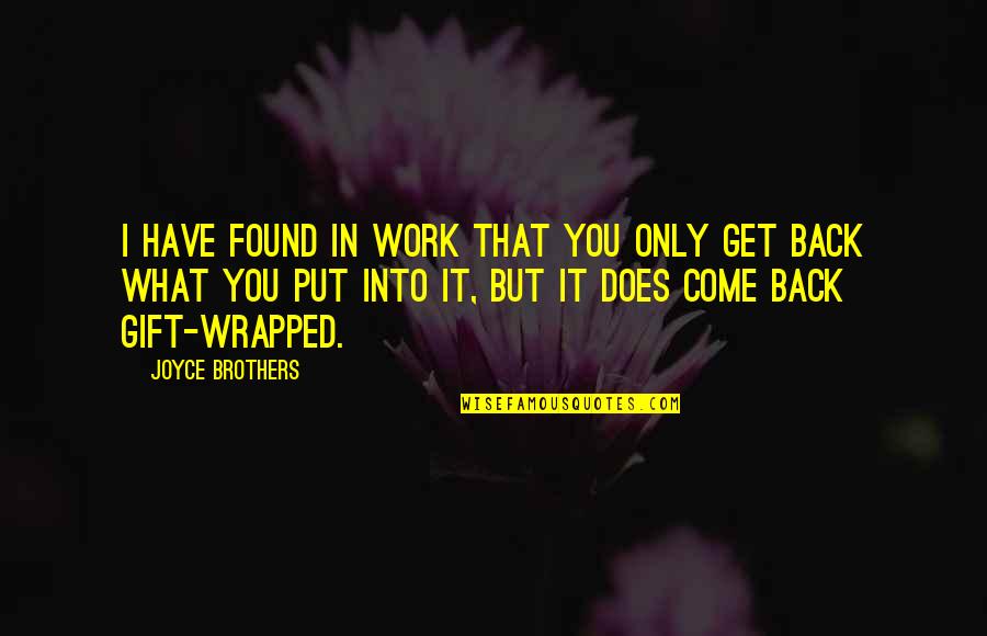 Wrapped Gift Quotes By Joyce Brothers: I have found in work that you only