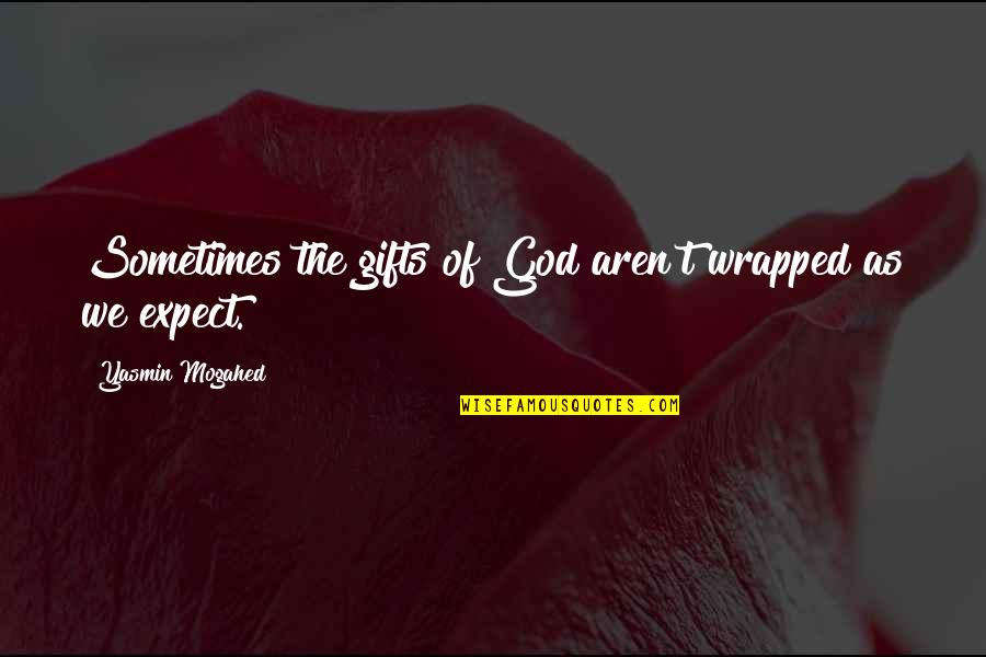 Wrapped Gift Quotes By Yasmin Mogahed: Sometimes the gifts of God aren't wrapped as