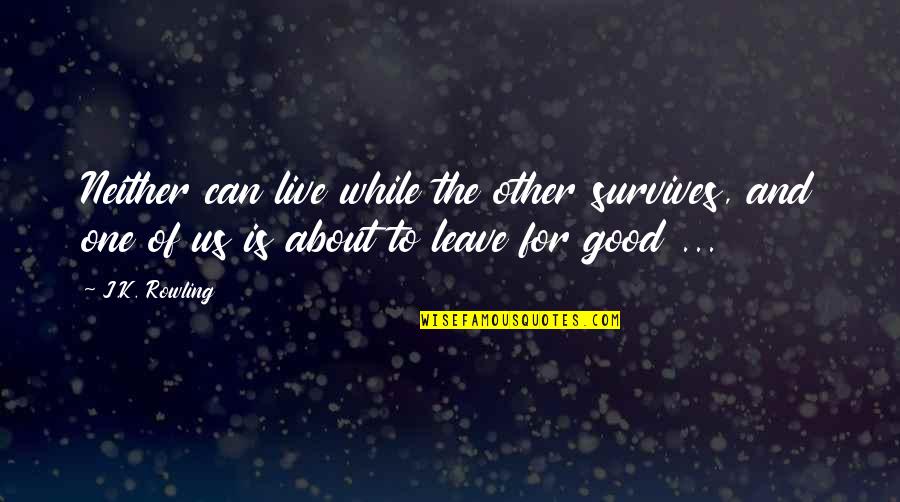 Wrapped In A Mother S Love Quotes By J.K. Rowling: Neither can live while the other survives, and Wrapped In A Mother S Love Quotes By J.K. Rowling: Neither can live while the other survives, and