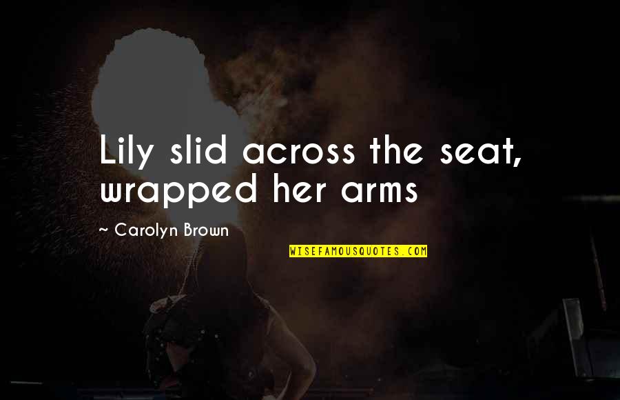 Wrapped In Arms Quotes By Carolyn Brown: Lily slid across the seat, wrapped her arms