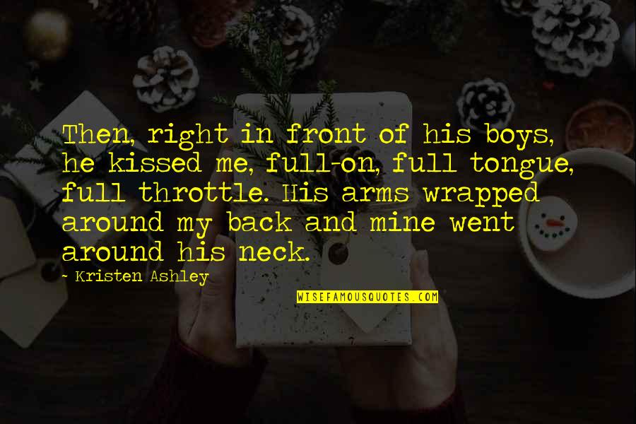 Wrapped In Arms Quotes By Kristen Ashley: Then, right in front of his boys, he