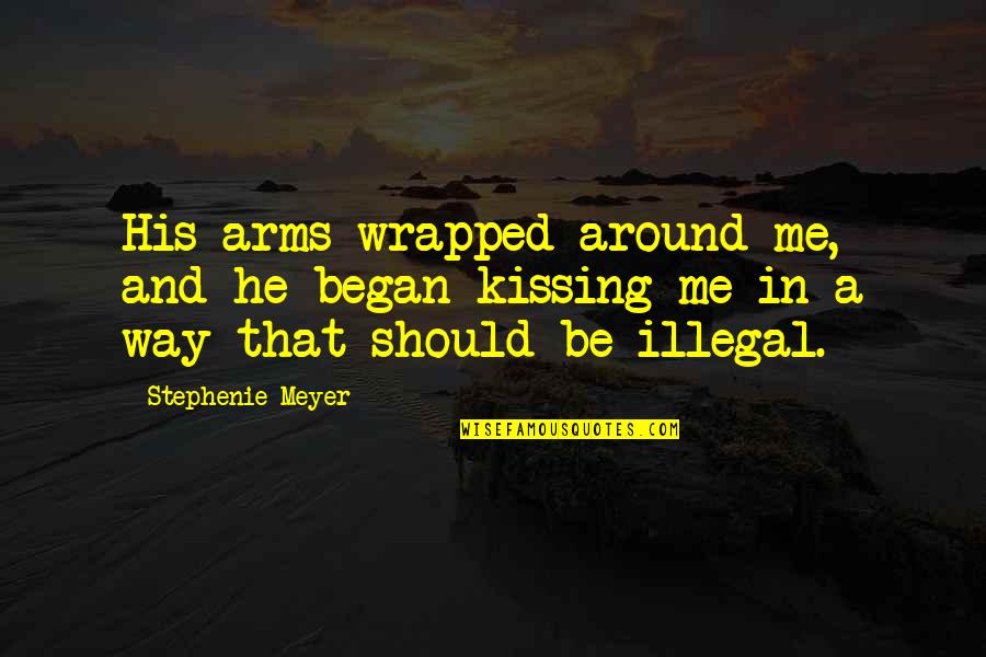 Wrapped In Arms Quotes By Stephenie Meyer: His arms wrapped around me, and he began