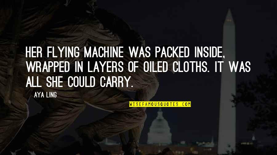 Wrapped Quotes By Aya Ling: Her flying machine was packed inside, wrapped in