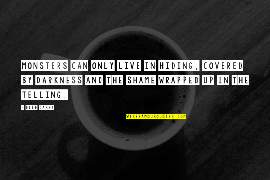 Wrapped Quotes By Elle Casey: Monsters can only live in hiding, covered by
