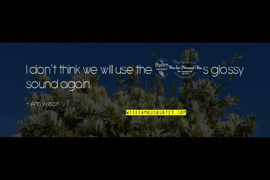 Wrapped Up In An Enigma Quotes By Ann Wilson: I don't think we will use the 80s