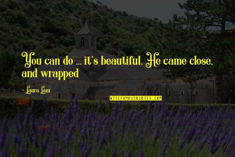 Wrapped Up In You Quotes By Laura Lam: You can do ... it's beautiful. He came