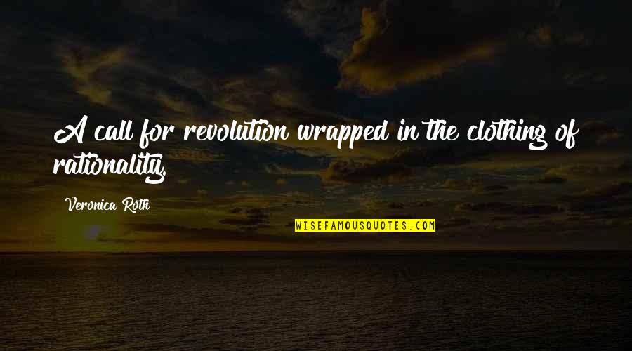 Wrapped Up In You Quotes By Veronica Roth: A call for revolution wrapped in the clothing