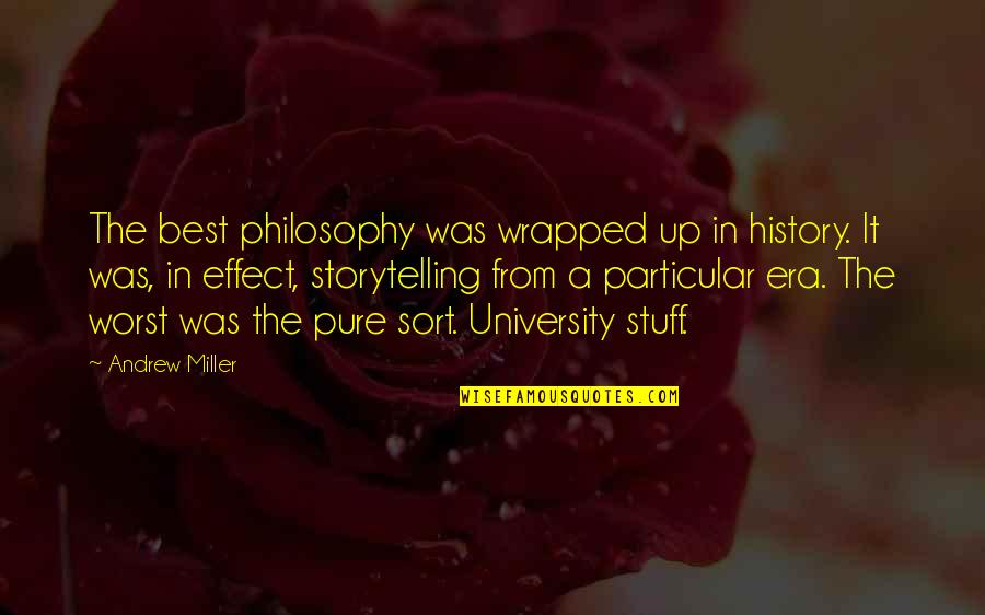 Wrapped Up Quotes By Andrew Miller: The best philosophy was wrapped up in history.