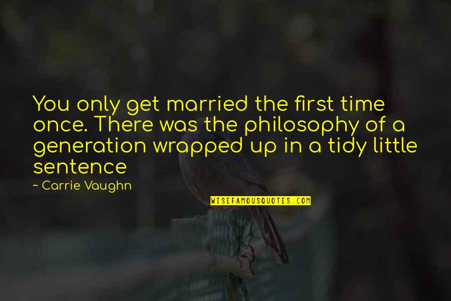 Wrapped Up Quotes By Carrie Vaughn: You only get married the first time once.