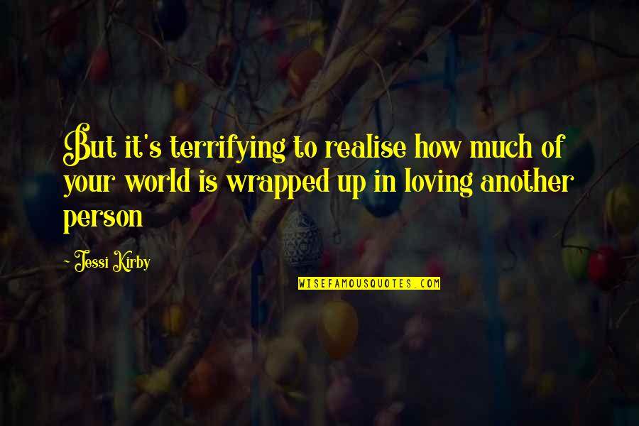 Wrapped Up Quotes By Jessi Kirby: But it's terrifying to realise how much of