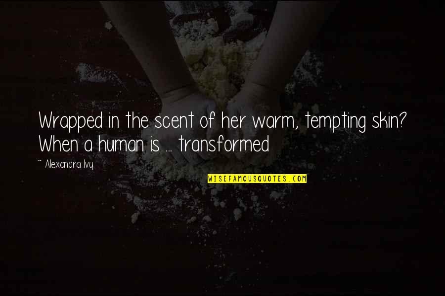 Wrapped Up Warm Quotes By Alexandra Ivy: Wrapped in the scent of her warm, tempting