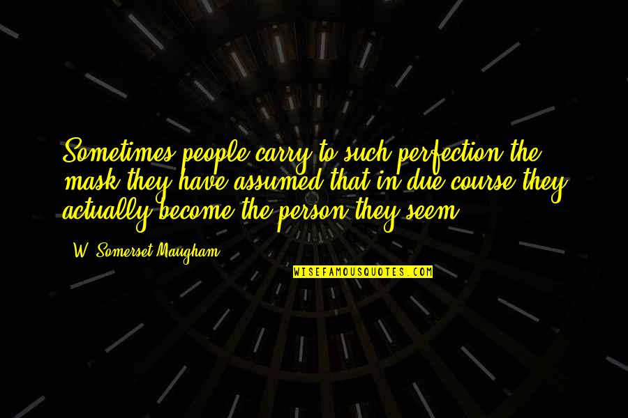 Wrappers Pasta Quotes By W. Somerset Maugham: Sometimes people carry to such perfection the mask