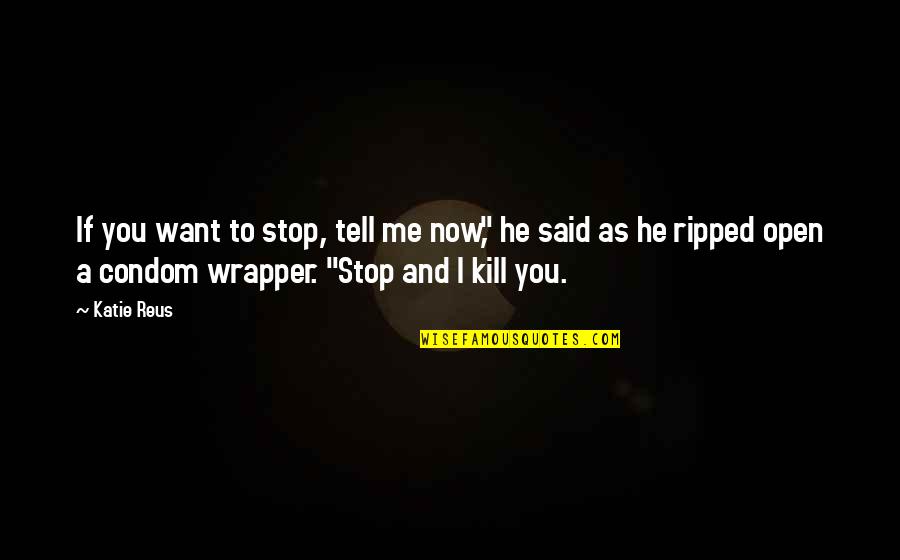 Wrapper's Quotes By Katie Reus: If you want to stop, tell me now,"