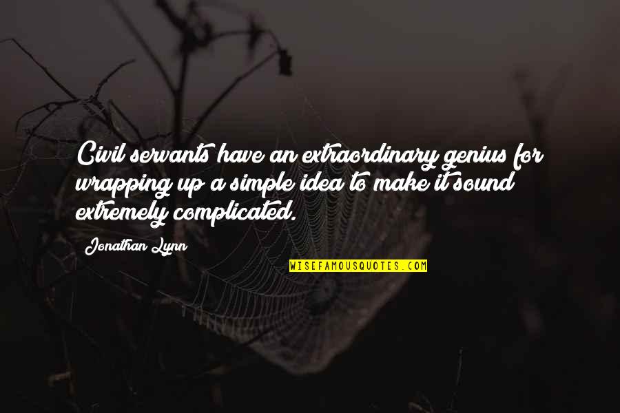 Wrapping It Up Quotes By Jonathan Lynn: Civil servants have an extraordinary genius for wrapping