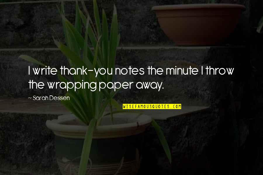 Wrapping Paper Quotes By Sarah Dessen: I write thank-you notes the minute I throw