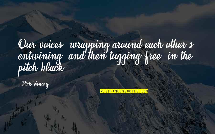 Wrapping Quotes By Rick Yancey: Our voices, wrapping around each other's, entwining, and