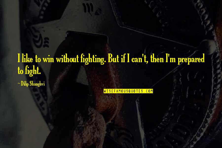 Wrapping Travel Quotes By Dilip Shanghvi: I like to win without fighting. But if