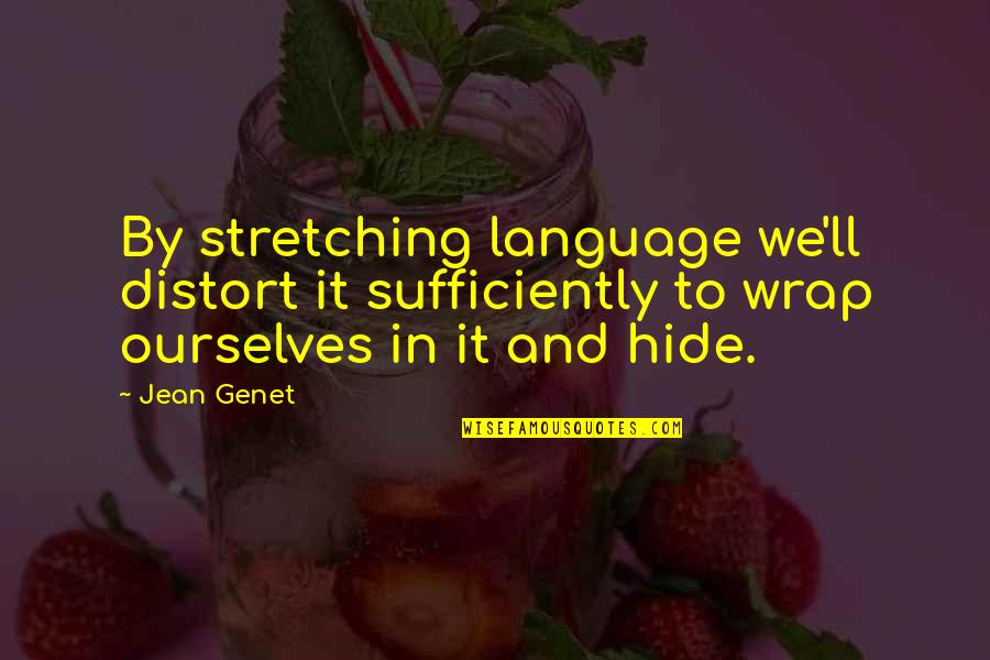Wraps Quotes By Jean Genet: By stretching language we'll distort it sufficiently to