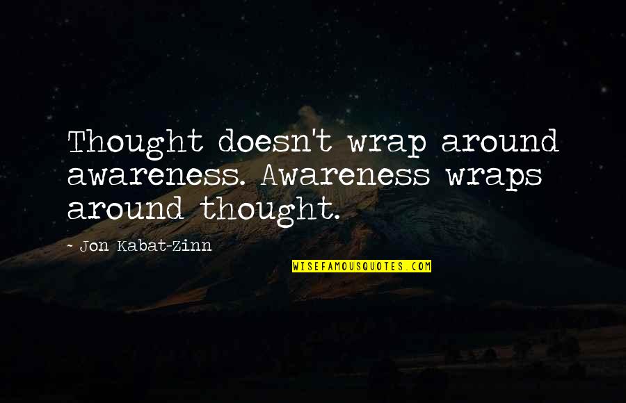 Wraps Quotes By Jon Kabat-Zinn: Thought doesn't wrap around awareness. Awareness wraps around