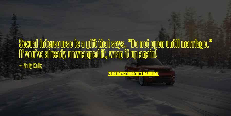 Wraps Quotes By Molly Kelly: Sexual intercourse is a gift that says, "Do Wraps Quotes By Molly Kelly: Sexual intercourse is a gift that says, "Do