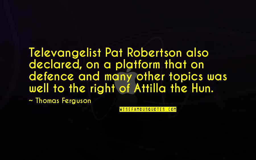 Wrapy Quotes By Thomas Ferguson: Televangelist Pat Robertson also declared, on a platform