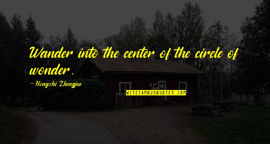 Wrasslin Quotes By Hongzhi Zhengjue: Wander into the center of the circle of