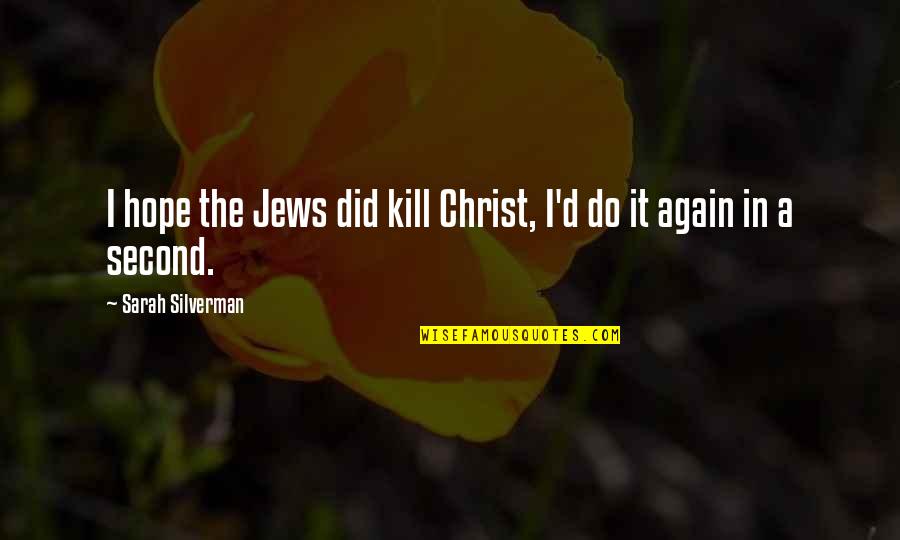 Wrath Anger Quotes By Sarah Silverman: I hope the Jews did kill Christ, I'd