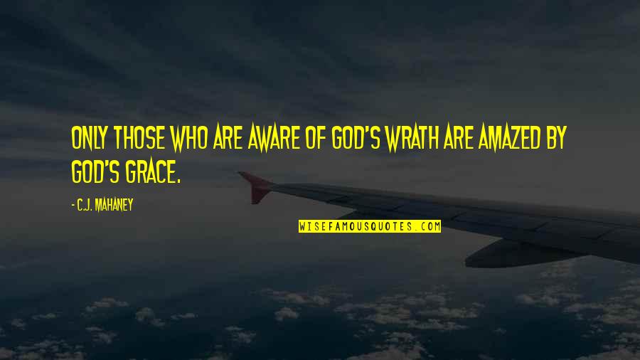 Wrath Of God Quotes By C.J. Mahaney: Only those who are aware of God's wrath
