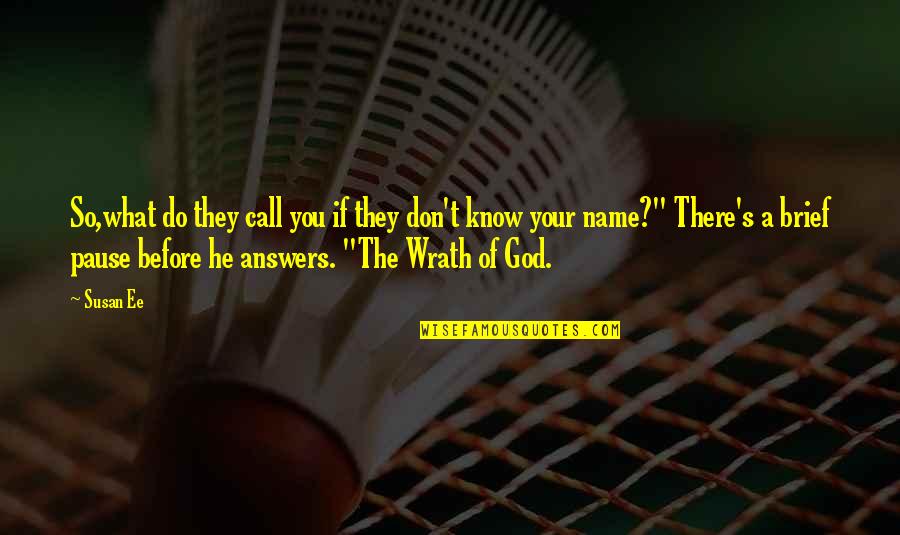 Wrath Of God Quotes By Susan Ee: So,what do they call you if they don't