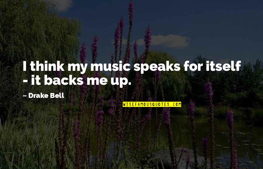 Wrath Of Grapes Quotes By Drake Bell: I think my music speaks for itself -