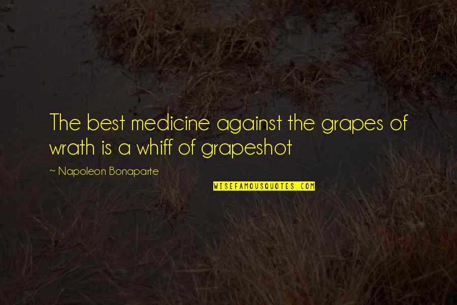 Wrath Of Grapes Quotes By Napoleon Bonaparte: The best medicine against the grapes of wrath