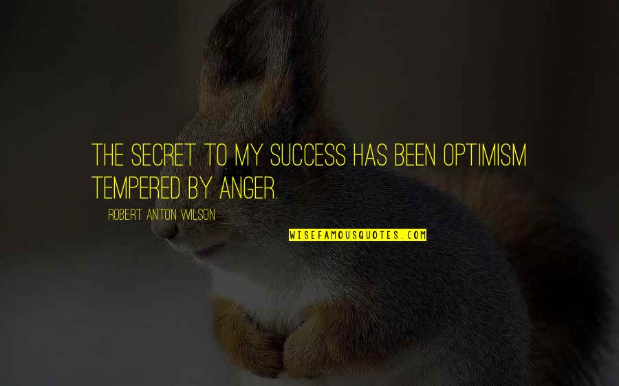 Wrath Of Khan Melville Quotes By Robert Anton Wilson: The secret to my success has been optimism Wrath Of Khan Melville Quotes By Robert Anton Wilson: The secret to my success has been optimism