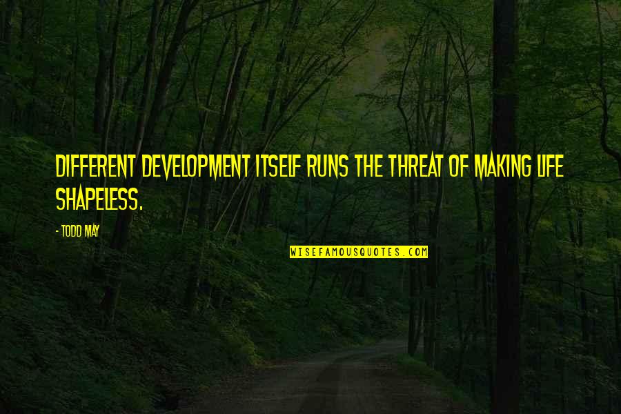 Wrath Of Nature Quotes By Todd May: Different development itself runs the threat of making