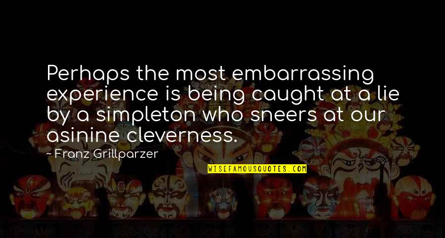 Wrathful Gladiators Frost Quotes By Franz Grillparzer: Perhaps the most embarrassing experience is being caught