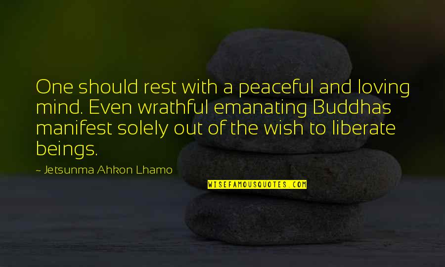 Wrathful Quotes By Jetsunma Ahkon Lhamo: One should rest with a peaceful and loving