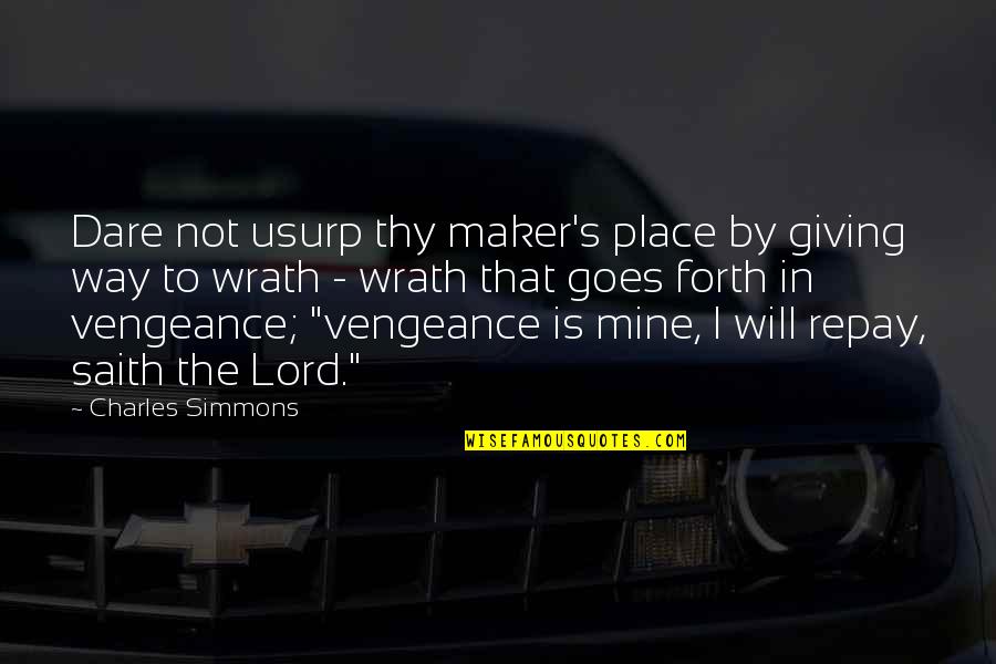 Wrath's Quotes By Charles Simmons: Dare not usurp thy maker's place by giving