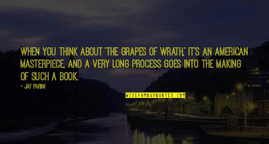 Wrath's Quotes By Jay Parini: When you think about 'The Grapes of Wrath,'